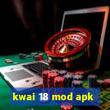 kwai 18 mod apk